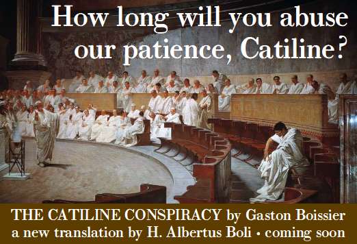 The Catiline Conspiracy by Gaston Boissier: a new translation by H. Albertus Boli, coming soon