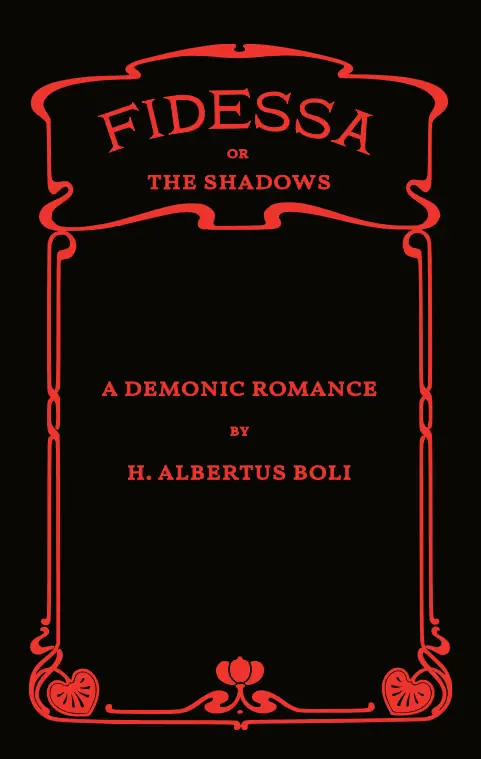 Fidessa; or, The Shadows. A Demonic Romance by H. Albertus Boli.