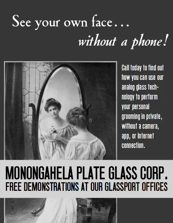 See your own face without a phone!

Call today to find out how you can use our analog glass technology to perform your personal grooming in private, without a camera, app, or Internet connection.

Monongahela Plate Glass Corporation