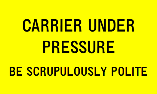 Carrier under pressure—be scrupulously polite