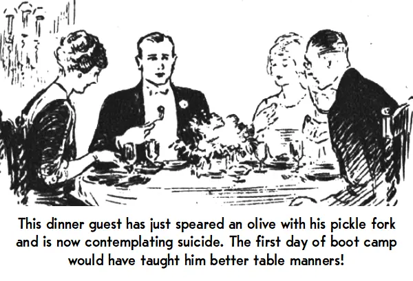 This dinner guest has just speared an olive with his pickle fork and is now contemplating suicide. The first day of boot camp would have taught him better table manners!