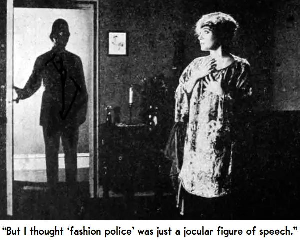 “But I thought ‘fashion police’ was just a jocular figure of speech.”