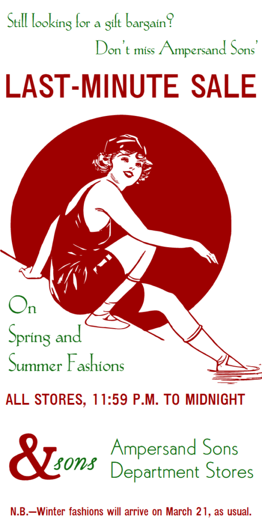 Still looking for a gift bargain? Don’t miss Ampersand Sons’ Last-Minute Sale on spring and summer fashions. All stores, 11:59 p.m. to midnight. N. B.—Winter fashions will arrive March 21, as usual.